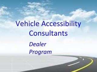 Vehicle Accessibility
Consultants
Dealer
Program
 