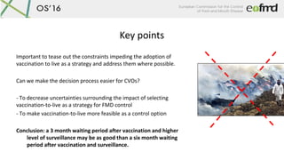Key points
Important to tease out the constraints impeding the adoption of
vaccination to live as a strategy and address t...