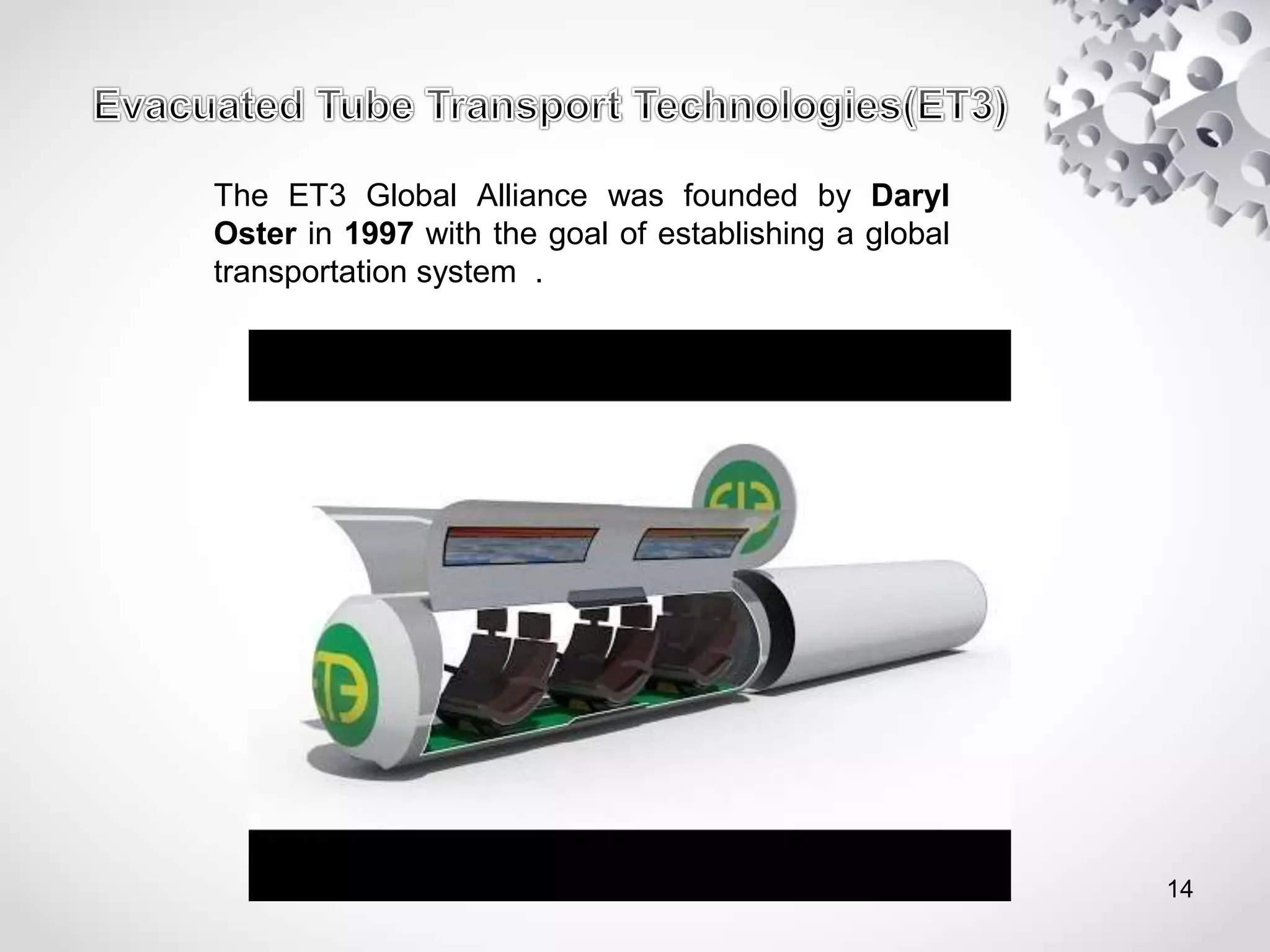 The ET3 Global Alliance was founded by Daryl
Oster in 1997 with the goal of establishing a global
transportation system .
14
 