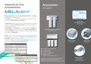 Traitement de l’Eau                                                                                    Accessoires
et Automatisme                                                                                         (en option)
MELAdem®
Stop aux opérations fastidieuses d’approvisionnement et de vidange
des réservoirs en eau déminéralisée !
Avec PRO®Class, comme avec l’ensemble de notre gamme, le présent
est synonyme d’automatisme et d’asepsie !
                                                                                                                                                                                    MELAnet®Box
                                                                                                                                                                             Carte Réseau Ethernet pour
La suppression des réservoirs est en effet un gage d’asepsie car leur contenu                                                                                                       Pro®Class
constitue un véritable « bouillon de culture » qui n’a pas sa place dans
une salle de stérilisation !
L’alimentation, la production en eau déminéralisée ou osmosée et
son évacuation après usage ne nécessitent aucune intervention. De                                           Unité de déminéralisation composée de
même, les contrôles de qualité, de débit et de quantité d’eau produite                                               2 cartouches “résine”
sont totalement automatisés.

MELAG a donc conçu pour l’ensemble de sa gamme des unités de
déminéralisation ou d’osmose inverse MELAdem®40 et MELAdem®47
raccordées directement au réseau urbain.
Ces unités s’installent au choix sur l’appareil (MELAdem®40) ou déportées                                                                                     Support 5 plateaux                      Support 2 boîtes
jusqu’à 5 mètres (MELAdem®40 - MELAdem®47).                                                                                                                     ou 3 cassettes                         implantologie

 MELAdem ® 47
 Dimensions de l’unité :         Larg. 39 x Prof. 15 x H. 47 cm
 Dimensions du réservoir :       ø 23 cm x Hauteur: 51 cm
 Volume du réservoir :           5 litres                                                          Unité d’osmose inverse composée de :
 Poids du réservoir :            6,2 kg                                                               1 cartouche «résine»
 Capacité de production avec     env. 1200 litres                                                     1 cartouche «filtre fin»
 une eau de ville à 600µS/cm :
                                                                                                      1 cartouche «charbon actif»
                                                                                                      1 module d’osmose
                                 MELAdem ® 40
                                                                                                      (durée de vie de 10 à 12000 cycles)
                                 Dimensions externes:             Larg. 32 x Prof. 15 x H. 35 cm
                                                                                                                                                                              Containers étanches /
                                 Poids (installation remplie):    2,4 kg                           Grand débit. Possibilité d’alimenter plusieurs appareils
                                                                                                                                                                                Norme EN 868 - 8
                                 Capaté de production avec                                         Produit une eau de qualité conforme EN 285
                                 une eau de ville à 600µS/cm:     env. 120 litres                                                                                             Petit / Moyen / grand
                                                                                                   Technique de traitement respectueuse de l’environnement
 