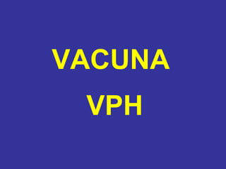 VACUNA
VPH

 