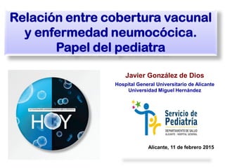 Javier González de Dios
Hospital General Universitario de Alicante
Universidad Miguel Hernández
Relación entre cobertura v...