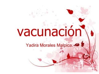 vacunación
 Yadira Morales Malpica.
 