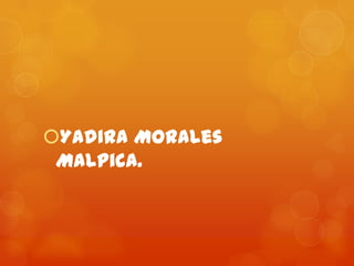 Yadira Morales
 Malpica.
 