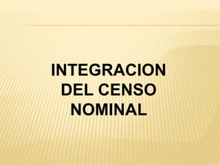 INTEGRACION
DEL CENSO
NOMINAL
 