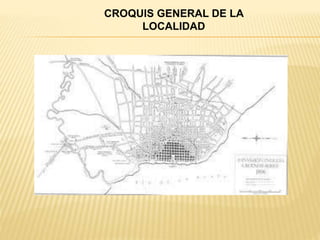 CROQUIS GENERAL DE LA
LOCALIDAD
 