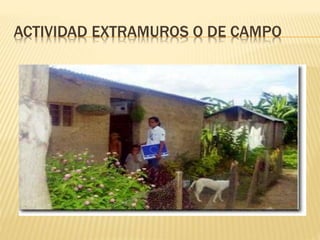 ACTIVIDAD EXTRAMUROS O DE CAMPO
 