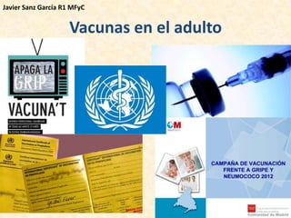 Javier Sanz García R1 MFyC


                     Vacunas en el adulto
 