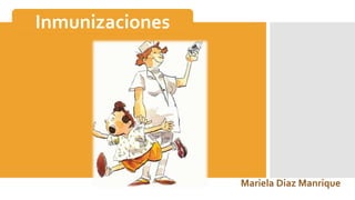 Mariela Diaz Manrique
Inmunizaciones
 