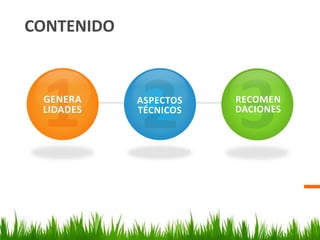 CONTENIDO
GENERA
LIDADES
ASPECTOS
TÉCNICOS
RECOMEN
DACIONES
 