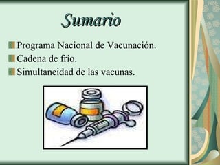 Sumario Programa Nacional de Vacunación. Cadena de frío. Simultaneidad de las vacunas. 