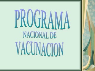PROGRAMA  NACIONAL DE  VACUNACION 