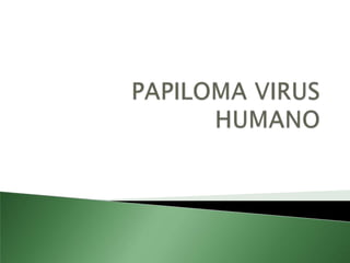 PAPILOMA VIRUS HUMANO 