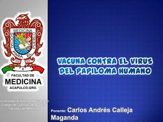 Universidad Autónoma de Guerrero
 Colegio de Ciencias de la Salud
      Facultad de Medicina
                                       Carlos Andrés Calleja
                                   Ponente:

                                   Maganda
 