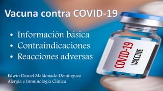 • Información básica
• Contraindicaciones
• Reacciones adversas
Edwin Daniel Maldonado Domínguez
Alergia e Inmunología Clínica
 