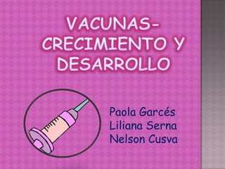Paola Garcés
Liliana Serna
Nelson Cusva
 