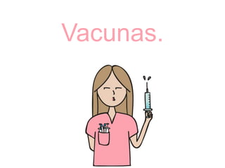 Vacunas.
 