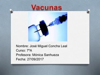 Nombre: José Miguel Concha Leal
Curso: 7ºA
Profesora: Mónica Sanhueza
Fecha: 27/09/2017
 