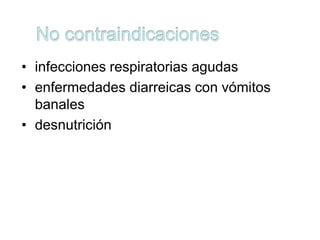 • infecciones respiratorias agudas
• enfermedades diarreicas con vómitos
  banales
• desnutrición
 