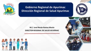 M.C. Isnel Renán Ramos Morón
DIRECTOR REGIONAL DE SALUD APURÍMAC
Gobierno Regional de Apurímac
Dirección Regional de Salud Apurímac
 