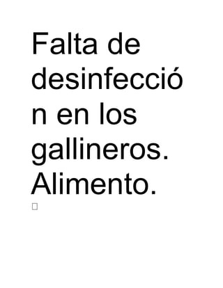 Falta de 
desinfecció 
n en los 
gallineros. 
Alimento. 
 