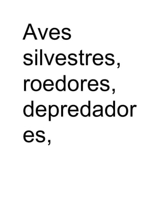 Aves 
silvestres, 
roedores, 
depredador 
es, 
 
