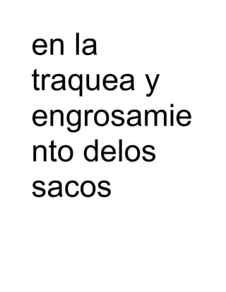 en la 
traquea y 
engrosamie 
nto delos 
sacos 
 