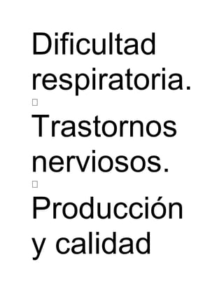 Dificultad 
respiratoria. 
Trastornos 
nerviosos. 
Producción 
y calidad 
 