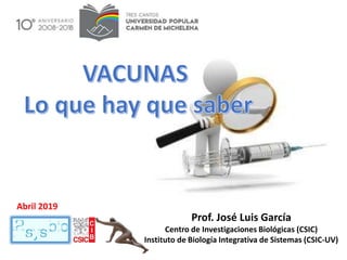 Prof. José Luis García
Centro de Investigaciones Biológicas (CSIC)
Instituto de Biología Integrativa de Sistemas (CSIC-UV)
Abril 2019
 
