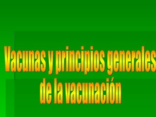 Vacunas y principios generales  de la vacunación 