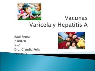 Raúl Serna 238078 5-2 Dra. Claudia Peña Pediatría 