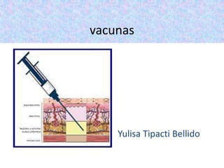 vacunas
Yulisa Tipacti Bellido
 