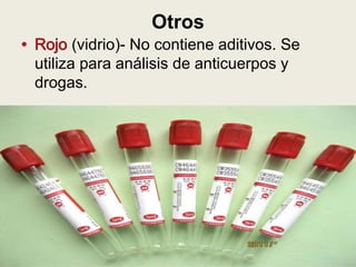 Otros
(vidrio)- No contiene aditivos. Se
utiliza para análisis de anticuerpos y
drogas.
 