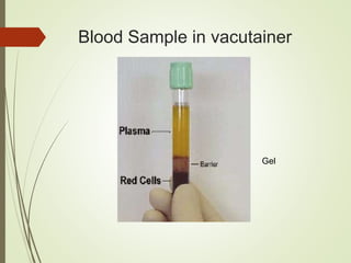 Blood Sample in vacutainer
Gel
 