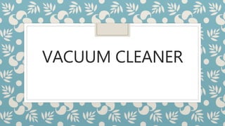 VACUUM CLEANER
 