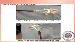 Final Model of vacuum cleaner:-
 
