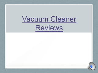 Vacuum Cleaner
   Reviews
 