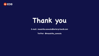 Thank you

E-mail: masahiko.sawada@enterprisedb.com

Twitter: @masahiko_sawada
 