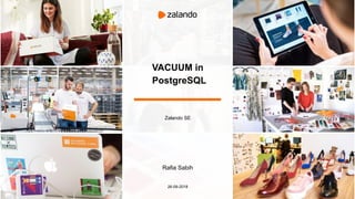 VACUUM in
PostgreSQL
Zalando SE
Rafia Sabih
26-09-2018
1
 