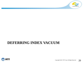 20Copyright©2018 NTT Corp. All Rights Reserved.
DEFERRING INDEX VACUUM
 