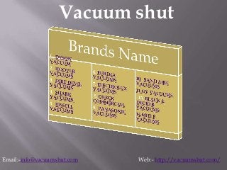 Vacuum shut
Email:-info@vacuumshut.com Web:- http://vacuumshut.com/
 