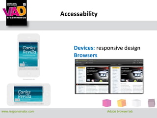 Accessability



                            Devices: responsive design
                            Browsers




www.responsinator.com                    Adobe browser lab
 