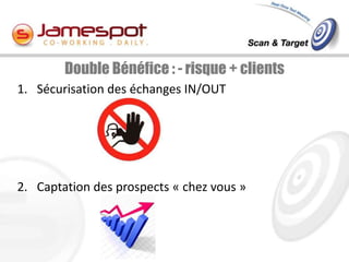 Double Bénéfice : - risque + clients
1. Sécurisation des échanges IN/OUT




2. Captation des prospects « chez vous »
 