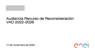 Audiencia Recurso de Reconsideración
VAD 2022-2026
17 de noviembre de 2022
 