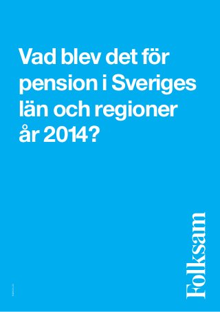 Vad blev det för
pension i Sveriges
län och regioner
år 2014?
S1226214-03
 