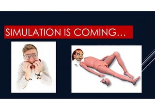 SIMULATION IS COMING…
 