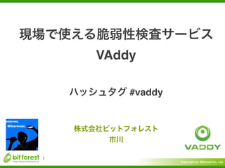 Copyright (c) Bitforest Co., Ltd.
VAddy
1
#vaddy
 