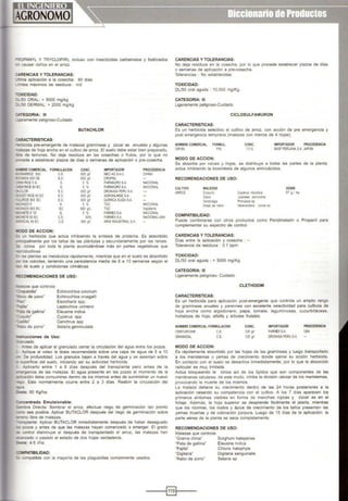 :qoPANYL Y TRYCLOPIR), incluso con insecticidas carbamatos y fosforados
srn causar daños en el arroz.
::ARENCIAS Y TOLERANCIAS:
_tima aplicación a la cosecha: 60 días
~cnites maximos de residuos: n/d
-oXJCIDAD:
:vsoORAL: > 5000 mg/kg
:-'50 DERMAL: > 2000 mg/l<g
:ATEGORIA: 111
~ramente peligroso-Cuidado
:.RACTERISTICAS:
BUTACHLOR
- e"bicida pre-emergente de malezas gramíneas y zúcar as anuales y algunas
"'31ezas de hoja ancha en el cultivo de arroz. El suelo debe estar bien preparado,
-<e de terrones. No deje residuos en las cosechas o frutos, por lo que no
-xede a establecer plazos de días o semanas de aplicación o pre-cosecha.
at.BRE COMERCIAL FORMULACION CONC. IMPORTADOR PROCEDENCIA
.~oz soo C.E. 600 gil NEOAGS.A.C. CHINA
-•.NOX 600 CE E.C. 600 gil CROPSA
-E! RICE 5G G 5 % FARMAGROSA NACIONAL
'El! RICE 60 EC G 5 % FARMAGROSA NACIONAL
-<:loOR E.C. 600 gn DRO!<ASAPERUS.A.
:xeT RICE60 EC E.C. 600 gn AGROKLINGE S.A.
.._'OCf 600 EC E.C. 600 gil QUÍMICA SUIZA S.A.
.;;-.N.o 5 G. 5 % TOC NACIONAL
~-N.0600EC EC 600 gil TOC Inglaterra
.:-ETE5 "G' G. 5% FARMEXSA NACIONAL
..;:)flE 60 EC C.E. 60% FARMEXSA NACIONAL·USA
=scAL60 EC C,E 600 gn ARIS INDUSTRIALS.A.
.000 DE ACCION:
:S un herbicida que actúa inhibiendo la síntesis de proteína. Es absorbido
-.cipalmente por los tallos de las plantulas y secundariamente por las raíces.
-"' icinos por toda la planta acumulándose más en partes vegetativas que
'='Oductivas.
:n.as plantas se metaboliza rápidamente, mientras que en el suelo es absorbido
-:r lOs coloides, teniendo una persistencia media de 6 a 10 semanas según el
::10 de suelo y condiciones climáticas.
~COMENDACIONES DE USO:
.2leZas que controla:
:-apatolla" Echinochloa colonum
Deo de pavo· Echinochloa crusgalli
--so· Eleocharis spp.
'=3jla" Leptochloa uninervi
~3:3 de gallina• Eleusina indica
:..:.:.Uito" Cyperus spp
":a:liilo" Cenchrus spp
~.@()de zorro" Setaria genniculata
-strucciones de Uso:
J3rulado:
~tes de aplicar el granulado cerrar la circulación del agua entre los pozos.
~- ~..plique al voleo la dosis recomendada sobre una capa de agua de 5 a 1O
- De profundidad. Los granules bajan a través del agua y se asientan sobre
s.1perficie del suelo, iniciando así su actividad herbicida.
Aplicarlo entre 1 a 6 dias después del transplante pero antes de la
-Ergencia de las malezas. El agua presente en las pozas al momento de la
cación debe consumirse dentro de los mismos antes de suministrar un nuevo
;o. Esto normalmente ocurre entre 2 a 3 días. Reabrir la circulación del
:.a
~is: 60 Kg/ha.
::.xtcentrado Emulsionable:
er.bra Directa: Sembrar el arroz, efectuar riego de germinación tan pronto
:--o sea posible. Aplicar BUTACLOR después del riego de germinación sobre
~no libre de malezas.
--r.splante: Aplicar BUTACLOR inmediatamente después de haber desaguado
:x>zos y antes de que las malezas hayan comenzado a emerger. El grado
_ control disminuye si después de transplantado el arroz, las malezas han
.canzado o pasado el estado de dos hojas verdaderos.
:csis: 4-5 1/ha.
:::::liPATIBILIDAD:
:S compatible con la mayoría de los plaguicidas comúnmente usados.
CARENCIAS Y TOLERANCIAS:
No deja residuos en la cosecha, por lo que procede establecer plazos de días
o semanas de aplicación a pre-cosecha.
Tolerancias : No establecidas.
TOXICIDAD:
DUSO oral aguda : 10,000 mg/Kg.
CATEGORIA: 111
Ligeramente peligroso-Cuidado
CICLOSULFAMURON
CARACTERISTICAS:
Es un herbicida selectivo al cultivo de arroz, con acción de pre emergencia y
post emergencia temprana (malezas con menos de 4 hojas).
NOMBRECOMERCIAL FORMUL.
ORYSA PM.
MODO DE ACCION:
CONC.
70%
IMPORTADOR PROCEDENCIA
BASF PERUANA SA JAPON
Se absorbe por raíces y hojas, se distribuye a todas las partes de la planta,
actúa inhibiendo la biosfntesis de algunos aminoácidos.
RECOMENDACIONES DE USO:
CULTIVO
ARROZ
MALEZAS
Coquito
Clavo
Verdolaga
Oreja de ratón
COMPATIBILIDAD:
Cyperus rolundus
Jussiaea peruyjana
Portulaca sp
Heteranhera icinos ac
DOSIS
57 g.l ha.
Puede combinarse con otros productos como Pendimetalin o Propanil para
complementar su espectro de control.
CARENCIAS Y TOLERANCIAS:
Días entre la aplicación y cosecha : --
Tolerancia de residuos : 0.1 ppm
TOXICIDAD:
DUSO oral aguda : > 5000 mg/Kg.
CATEGORIA: 111
Ligeramente peligroso- Cuidado
CLETHODIM
CARACTERISTICAS:
Es un herbicida para aplicación post-emergente que controla un amplio rango
de gramíneas anuales y parennes con excelente selectividad para cultivos de
hoja ancha como algodonero, papa, tomate, leguminosas, cucurbitáceas,
hortalizas de hoja, alfalfa y árboles frutales.
NOMBRE COMERCIAL FORMULACION
CENTURION® CE
GRAMADAL C.E.
MODO DE ACCION:
CONC.
125 gil
125 9n
IMPORTADOR PROCEDENCIA
FARMEX S.A. USA
DROKOSA PERU SA
Es rápidamente absorbido por las hojas de las gramíneas y luego transportado
a los meristemas o yemas de crecimiento donde ejerce su acción herbicida.
En contacto con el suelo se desactiva inmediatamente, por lo que la absorción
radicular es muy limitada.
Actúa bloqueando la icinos aci de los lípidos que son componentes de las
membranas celulares. de este modo, inhibe la división celular de los meristemas,
provocando la muerte de los mismos.
La maleza detiene su crecimiento dentro de las 24 horas posteriores a la
aplicación cesando su competencia con el cultivo. A los 7 días aparecen los
primeros síntomas visibles en forma de manchas rojizas y zúcar as en el
follaje. Ademas, la hoja superior se desprende fácilmente al jalarla, mientras
que los rizomas, los nudos y ápice de crecimiento de los tallos presentan las
yemas muertas y de coloración púrpura. Luego de 15 días de la aplicación, la
parte aérea de la planta se seca completamente.
RECOMENDACIONES DE USO:
Malezas que controla:
"Grama china" Sorghum halepense
"Pata de gallina• Eleusine indica
"Pajilla" Chloris halophyla
"Digitaria" Digitaria sanguinalis
"Rabo de zorro" Setaria sp
--~~~----
 