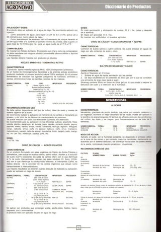 APLICACIÓN Y DOSIS:
El producto debe ser aplicado en el agua de riego. Se recomienda aplicarlo con
inyector:
Como acidulante del agua: para lograr un pH de 6.0 a 6.ñ5, aplicar 20 a
50 milímetros por metro cúbico de riego.
Como desobturador de emisores: dar un tratamiento de choque llevando el
pH del agua hasta 3-4, durante un periodo mínimo de 2 horas. Esto supone un
gasto total de 10-15 litros por Ha., para un agua media de pH 7.0 a 7.5
COMPATIBILIDAD:
No mezclar con Nitrato de Calcio. El producto puro ( tal y como se comercializa)
no debe mezclarse con ninguna solución concentrada (abonos sólidos o liquides
o fitosanitarios)
Las mezclas deberan hacerse con productos ya diluidos.
NÚCLEO SIMBIÓTICO- ENZIMÁTICO ACTIVO
CARACTERISTICAS
El producto aporta materia orgánica (M.O.) 100% biodisponible (prebiótico).
Es un núcleo de microorganismos favorables y de enzimas activas (probiótico)
producido mediante un proceso evolutivo natural 100% ecológico. En el proceso
fermentativo se inactivan los agentes patógenos de humanos, animales y
plantas; eliminándose todas las semillas, rizomas de las malezas.
NOMBRE COMERCIAL
NEOSOIL
FORM. CONC. IMPORTADOR PROCEDENCIA
G • Ma~eria Orgánica 41.8% •
Bacterias Aeróbicas Mesófilas
Voables (UFC/g) 17 x105
• Bacterias Anaeróbocas (UFC/g) 36 x 103
·N 2.50%,
• P205 1.80%,
• K205 1.70%
-cao 3.20%
• Mg 0.95%,
· S 0.40% OU[MICA SUIZA S.A. NACIONAL
RECOMENDACIONES DE USO
Se debe aplicar dependiendo del tipo de cultivo, clase de suelo y niveles de
materia orgánica en el suelo.
Se recomienda realizar la aplicación al momento de la siembra o transplante en
anuales, y del inicio de las labores de mantenimiento en perennes.
Se puede mezclar con todos los fertilizantes qulmicos, sin restricción.
Es recomendado para su aplicación en los diferentes cultivos: alcachofa. fresa,
cebolla, páprika, espárrago, ají, tomate, papa, páprika, pimiento piquillo, pepino,
pepinillo, melón, sandía, arveja, vainita, zanahoria. lechuga, algodón, Marygold,
sorgo, cebada, arroz. caña de azúcar. tabaco. café, olivo, manzano,
melocotonero, naranjo, caña de azúcar, mandarina, limón, tangelo, palto, mango,
vid, Ho Lan Tao, maracuyá, papaya, piña, etc.
DOSIS
1 - 2 TM 1 Ha
OXIDO DE CALCIO + ACIDOS FULVICOS
CARACTERÍSTICAS:
Es un producto formulado con sales orgánicas de Calcio de Acidos Fúlvicos y
polimaleicos, para actuar en suelos salinos, salino sódico. Aportan a la solución
del suelo (Ca++) reduciendo las sales de cambio (Na+) con lo que disminuye
el % de sodio intercambiable, reducen las sales solubles (CI, So4=, C03H-
etc) con lo que disminuye la conductividad electrica, el intercambio CaJNa, se
realiza atraves de la actividad de los ácidos orgánicos que actuan como
transportadores o intercambiadores.
Los mejores resultados se obtienen cuando después de realizada su aplicación,
puede ser aplicado un riego de lavado.
NOMBRE COMERCIAL FORMUL.
SALTRAD L
CONTRASAL
iJISPERSAL
COOESALT
COOESALT
CONCENTRACION
9.8% Oxido de calcio
23.4% Acidos Organicos
11.1% Azufre
11.2% Oxido de Galcio +
IMPORTADOR PROCEDENCIA
FERTITECSA ESPANA
14% Extractos húllJCOS GLOBAL CROPS ESPANA
6.5% Oxido de calcio
21.4% Acidos fúlvicos
100 gil Cloruro de ca,
120 gil PoiJSulluro de K,
160 gn EHT. 620 gnSolvesntes
100 gil Cloruro de ca.
120 gil Polsulluro de K,
160 gn EHT. 620 gn Solvesntes
COMERCIAL ANDINA
INDUSTRIAL SAC NACIONAL
PSWSA NACIONAL
FAUSTO PIAGGIO NACIONAL
No aplicar con productos que contengan aceite, azufre,cobre, fosforo, hierro,
magnesio, zinc o aminoácidos
El producto debe ser aplicado disuelto en agua de riego.
DOSIS:
En mala germinación y eliminación de costras: 20 lt. 1 ha. (antes y después
de la siembra)
En riegos por gravedad: 40 1t 1 ha..
No mezclar con polifosfatos, ni quelatos agrícolas.
OXIDO DE CALCIO + ACIDOS ORGANICOS + AZUFRE
CARACTERÍSTICAS:
Corrector de suelos salinos y salino sódicos. Se puede emplear en aguas de
riego con alto contenido de sodio y cloro.
NOMBRE COMERCIAL FORMUL.
Saltrad L
CONCENTRACION
9.8% Oxido de calcio
23.4% Acidos Orgánicos
111% Azufre
IMPORTADOR PROCEDENCIA
FERTITEC S.A. ESPANA
SULFATO DE MAGNESIO Y CALCIO
CARACTERÍSTICAS:
Aporta al Magnesio en 2 formas:
1. Soluble en agua de rápida asimilación por las plantas
2. De baja solubilidad por el contenido de Sílica gel, por lo que se considera
una enmienda de largo plazo para el suelo.
Silcamag contiene Silicio en forma de SUica gel por lo que ayuda a mejorar la
estructura del suelo y la retención de la humedad.
NOMBRE COMERCIAL FORMUL. CONCENTRACION IMPORTADOR PROCEDENCIA
SILCAMAG G 10-12% MgO. 20-25% CaO,
40-45% Silica Gel,
13-14% SiO, 0.5% Fe, 8-9% S. OUIAGRAL S.A.C.
NEMATICIDAS
ALDICARB
CARACTERISTICAS:
Nematicida, granulado de acción multiple, que actúa por contacto, sistémico y
por ingestión, favorece un mejor desarrollo de las ralees. Puede ser aplicado a
la siembra y/o post-emergencia. El período de eficacia varia con las condiciooes
del cultivo, las dosis y las plagas, pero frecuentemente es de mas de 6
semanas.
NOMBRE COMERCIAL
TEMiK15'G"
DK-OIKARB
FORMUL.
MODO DE ACCION:
G
G.
CONC.
15%
15%
IMPORTADOR PROC5lilDJ.
BP.YER S.A. IJSl
DRot<ASA PERU SA ~-""
Aplicado al suelo, por la humedad existente, se desprende el prlllCF,)IO a:z..::
en la zona de las ralees y, por contacto, mata los nemátodes. ra~ es
absorbido por el sistema radicular y se distribuye hacia todas las panes ae-=
de la planta, controlando insectos picadores - chupadores.
RECOMENDACIONES DE USO:
CULTIVOS PLAGAS DOSIS
NOMBRE COMUN NOMBRE TECNICO Kg/ha
Vd
(Antes del
brotamiaento
de pnmavera)
Oivo Nematodo de las lesK>nes Pralylenchus spp 20- 25
Nema1odo del nedo Me'oidogyne spp 230o-300g/ arbol
Ornamenta•es
(A la s1embra o
después del corte)Alañita ro¡a Tetranychus lelarius 22. 24
Papa
(A la siembia) Nematodo del nudo Meloidogyne spp
Nemalodo del qu ste Globodera spp 10. 15
Aplicado a la s.embra. Pala el control de nematodos aplicarlos en bandas de 10 • 15 cm. de andlo. A dosis
altas. cu;dar que el ALOICARB no entre en contacto con la semilla.
AJO Nematodo del
tallo y ooroo
Drtylenchus
dipsaci
15-20 Kglha
Colocar el producto por debajo de la plantula. en una banda contmua de 15 • 20 cm. de ancho.
VID Nemátodo de
(Antes del las lesiones
brotamiento de
piimavera)
OLNO Nemátodo del
nudo
Platylenchus sp 20 • 25 Kg/ha
Meloodogyne spp 230 • 300 g/árbol
----l~t----
 