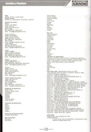 Otros
Semillas de flores y bulbos florales
División Viveros
Producción y comercialización de plantines y plantones
Ubicación de Viveros
Motupe
Teléfono. (074) 426823
Nextel: 832"0154
Celular: (044) 949-916-148
RPM: "255494
RPC. 989-034-324 1 989-034-342
Ema11 motupe@viverosgenesis.com.pe
Tru¡illo (Huanchaco)
Teléfono: (044) 422662
Celular: (01) 995-743-708
Nextel: 832'1944 · 827'6457
RPC: 989-034-337/989-034-341
RPM: "255499
Email: trujillo@viverosgenesis.com.pe
Trujillo (Valdivia)
leléfono: (044) 612627
RPC 989-034-366 / 989-034·381
Email: trujillo@viverosgenesis.com.pe
Huaura
Teléfono· 2396260
Nextel. 417"6925 • 832'4718
RPM: #682860 1 994-409-602
RPC: 989-034-330 1 989-034-348
Email: huaura@viverosgenesis.com.pe
Chincha
Teléfono: (056) 269072
Nextel: 832"6958 • 837'1037
RPC: 989-034-328 1 989-034-393 1 989-034·353
Ema11: chincha@viverosgenesis.com.pe
Arequ¡pa
Nextel· 837"1123
Teléfono: (054) 772-386
Celular: (054) 959-922-776
RPC: 989-034-329
RPM: "255496
Email: arequipa@viverosgenesis.com.pe
HUERTO MADRE (Pacanguilla)
Celular: (044) 991-6149
Nextel: 832'3065
Telf. (073) 968964980
RPM: '396580
RPC 989-034·351 1 989.(}34-326
Email lru¡íllo@viverosgenesis.com.pe
Producción de plantines de
Chiles Picosos
Pimientos Hibndos Dulces
Cucurbitáceas
Alcachofas
Cebollas
Lechugas
Tomates
Flores de estación
Flores de corte
Producción de plantones de
Paltos
Bananos
Mangos
Granados
Fresas
Papayos
Producción de plantones de Vid
Proveedor: Mercier Perú
Para uva de mesa:
Red Globe 1
Red Globe 2
Flame seedless
Crimson seedless
Thompson seedless
Centenial
Autumn Royal
Princess
lsabella
Para pisco:
Italia
Moscalel
Quebranta
Torontel
Para vino:
Cabernet Sauvignon
Cabernet Franc
Carmenere
Chardonnay
Chenin Blanc
Malbec
Merlot
Petit Manseng
Pebt Verdot
P1not Blanc
P1not No1r
Sauvignon Blanc
Semlllon
Syrah
Tannat
Tempranilla
Viognier
Laboratorio de Biotecnologia
Producción de plantas In Vitro a partir de la multiplicación vegetativa de
merislemos en un ambiente inocuo, garantizando la sanidad (libres de virus,
plagas y enfermedades). uniformidad y calidad genética del cultivo
Algunos cultivos desarrollados en nuestro laboratorio:
Banano
Fresa
Espárrago
Caila de azúcar
Papa
Piila
Felco Swiss made • Representantes exclusivo en el Perú
Tijeras podadoras. tijeras de vendimia y recolección, serruchos, cizallas
universales, repuestos y accesorios.
FELCO 12 ·TIJERA DE PODA FELCO 12
FELCO 19 ·TIJERA DE PODA CON PULVERIZADOR FELCO 19
FELCO 2 • TIJERA DE PODA FELCO 2
FELCO 2/11 • RESORTES 2/11 ·UNIDAD
FELCO 2/3 · HOJAS DE RECAMBIO 2/3 • UNIDAD
FELCO 2190 • RECAMBIO FELCO 2/90 • JUEGO DE BULON + TUERCA
FELCO 200A-40 TIJERA DE PODA A 2 MANOS 40 CM CORTE RECTO UNO
FELCO 210A-60 TIJERA DE PODA A 2 MANOS 60 CM CORTE TIRANTE
FELCO 210C-60 TIJERA DE PODA A 2 MANOS 60 CM CORTE TIRANTE
FELCO 300 • TIJERA DE VENDIMIA Y RECOLECCION FELCO 300
FELCO 31 · TIJERA DE PODA CON YUNQUE FELCO 31
FELCO 310 ·TIJERA DE VENDIMIA Y RECOLECCION FELCO 310
FELCO 5 • TIJERA DE PODA FELCO 5
FELCO 5/11 · RESORTES 5/11 (PARA FELCO 5 · 13)
FELCO 513 • HOJAS DE RECAMBIO FELCO 513
FELCO 6 · TIJERA DE PODA FELCO 6
FELCO 600 • SERRUCHO CON HOJA PLEGABLE FELCO 600
FELCO 8 · TIJERA DE PODA FELCO 8
FELCO 9 • TIJERA DE PODA FELCO 9
FELCO 903 · AFILADORES FELCO 903
FELCO 90802.04 • CATALOGO GENERAL FELCO, EN ESPAÑOL
FELCO 910 ·FUNDA DE CUERO PARA PODADERAS (PLANA)
FELCO 91015 ·CUCHILLO SUIZO DE 13 HERRAMIENTAS
FELCO 91016 - CUCHILLO SUIZO DE 14 HERRAMIENTAS
FELCO 91093 - RELOJ SUIZO FELCO
FELCO 912 • FUNDA DE CUERO PARA PODADERAS (CONICA)
FELCO 92326 ESCAPARATE EN ACERO SOBRE PIE CON SOPORTE
FELCO 980 • SPRAY FELCO 980 (SIN GAS PROPULSOR) - UNIDAD
FELCO 990 - GRASA FELCO 990 • UNIDAD
COOL PLANT
(Protector solar contra quemadura de frutos)
CARACTERISTICAS:
Protector natural contra las quemaduras o empolladuras en frutos
pequeños y grandes (golpe de sol).
- - --t§]t----
 